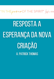 RESPOSTA A ESPERANÇA DA NOVA CRIAÇÃO A. Patrick Thomas