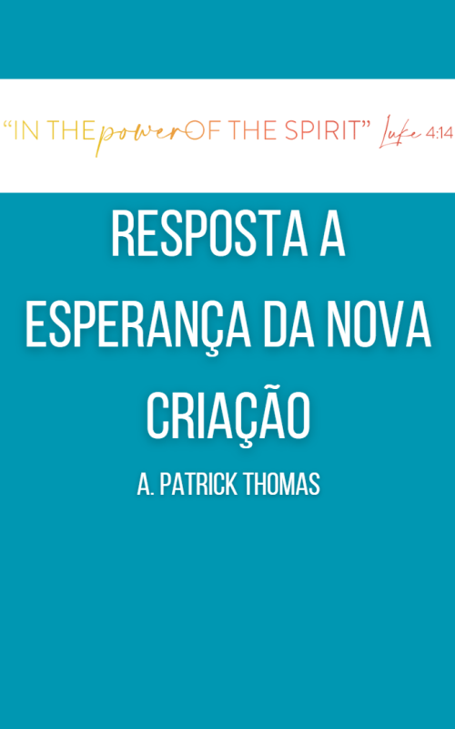 RESPOSTA A ESPERANÇA DA NOVA CRIAÇÃO A. Patrick Thomas